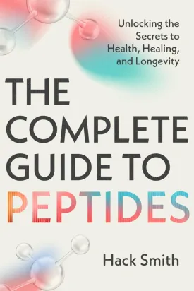 The Complete Guide to Peptides: Unlocking the Secrets to Health, Healing, and Longevity Paperback  March 9, 2025